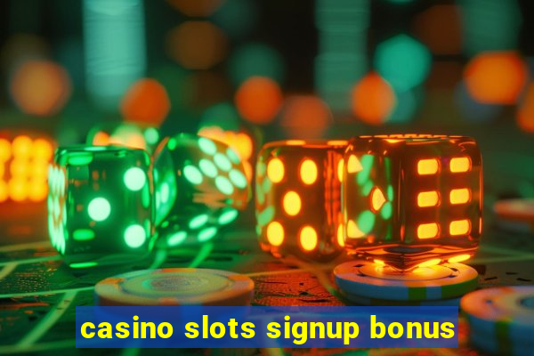 casino slots signup bonus