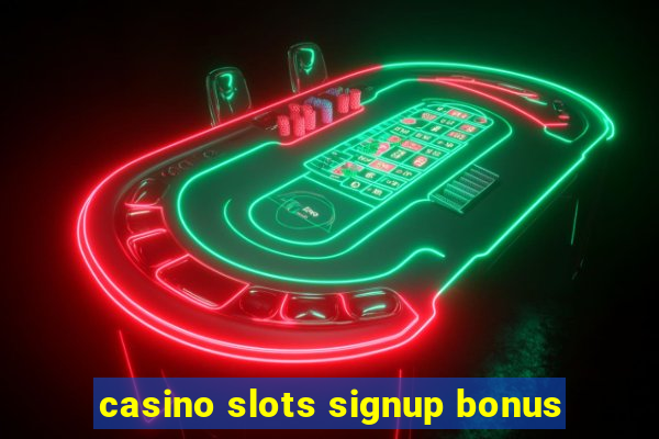 casino slots signup bonus