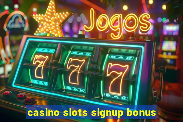 casino slots signup bonus