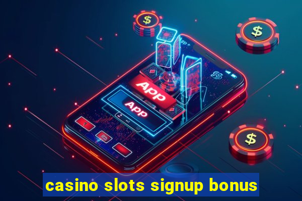 casino slots signup bonus