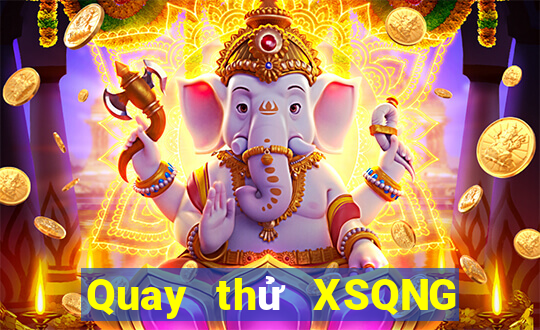 Quay thử XSQNG thứ bảy