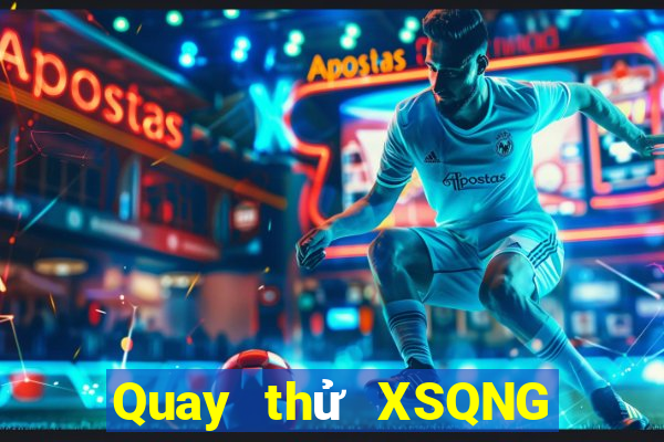 Quay thử XSQNG thứ bảy