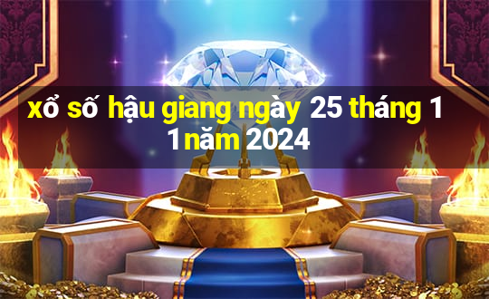 xổ số hậu giang ngày 25 tháng 11 năm 2024