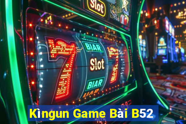 Kìngun Game Bài B52