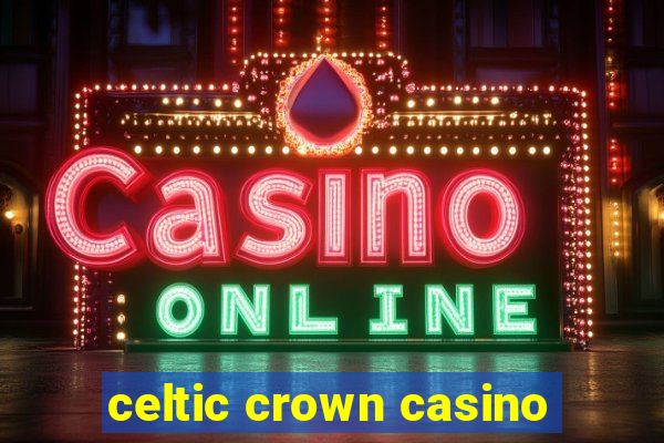 celtic crown casino