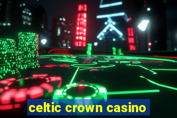 celtic crown casino