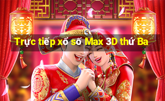 Trực tiếp xổ số Max 3D thứ Ba