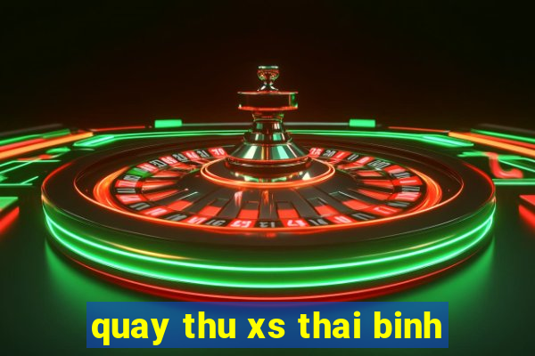 quay thu xs thai binh