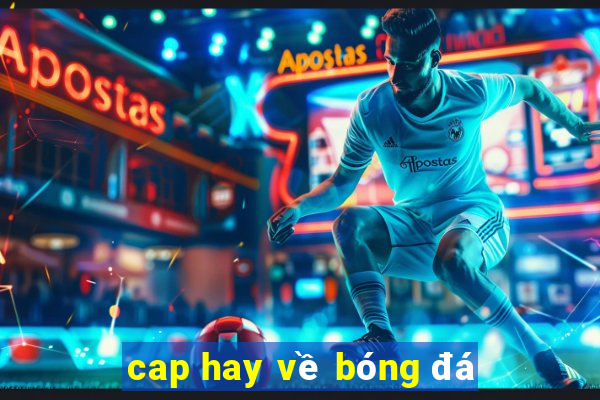 cap hay về bóng đá