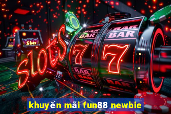 khuyến mãi fun88 newbie