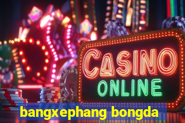 bangxephang bongda