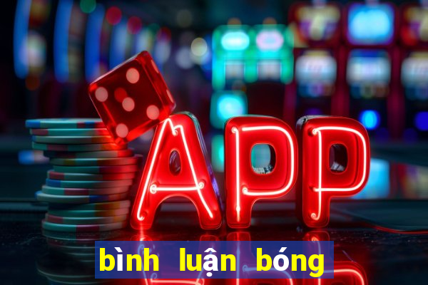 bình luận bóng đá mới nhất