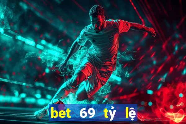 bet 69 tỷ lệ cá cược