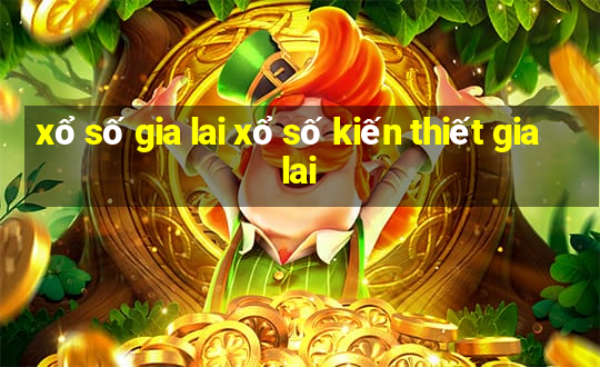 xổ số gia lai xổ số kiến thiết gia lai