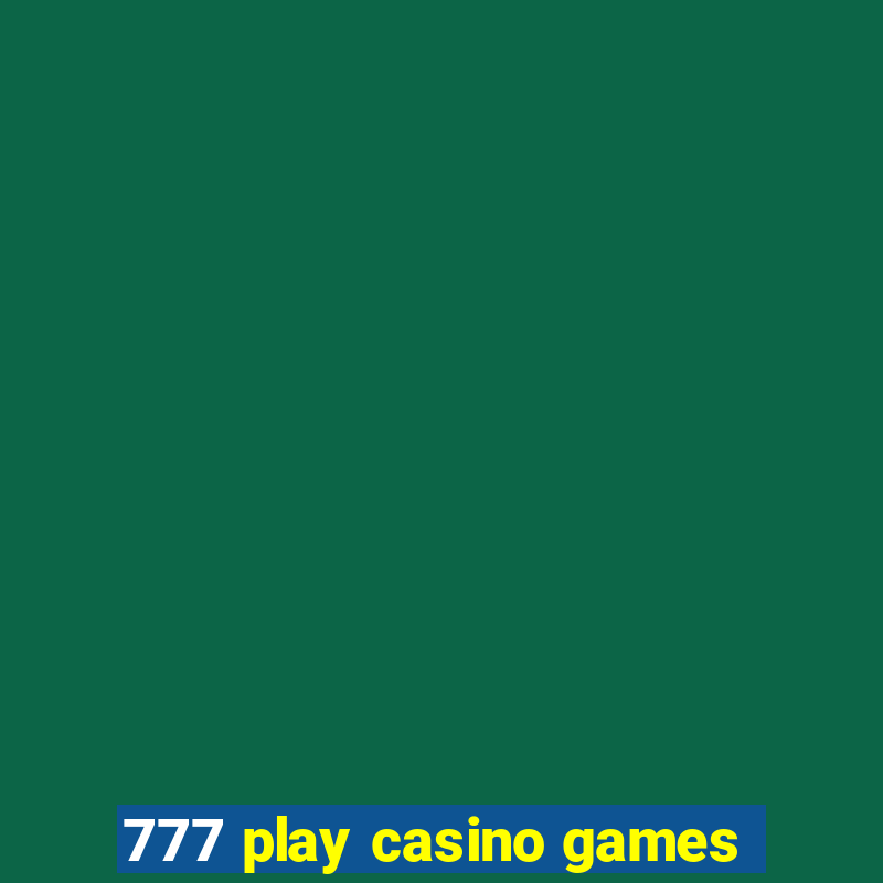 777 play casino games