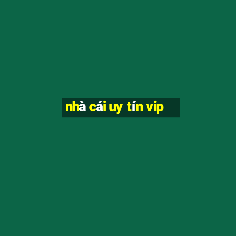 nhà cái uy tín vip