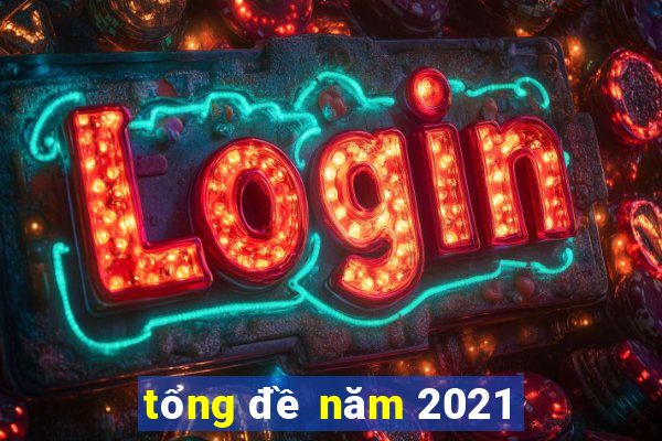 tổng đề năm 2021