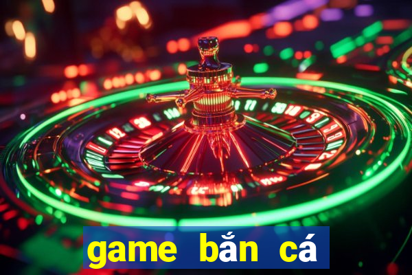 game bắn cá tài lộc