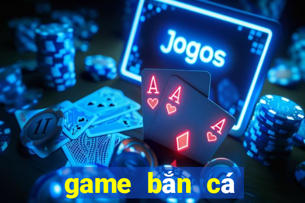 game bắn cá tài lộc