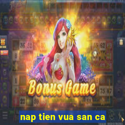 nap tien vua san ca