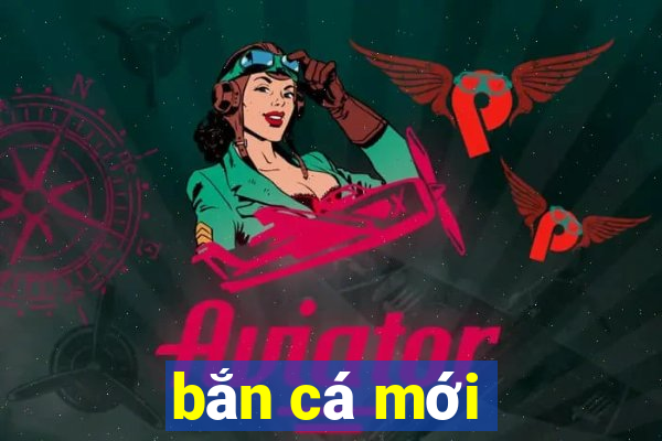 bắn cá mới