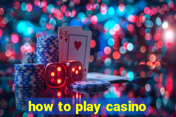 how to play casino