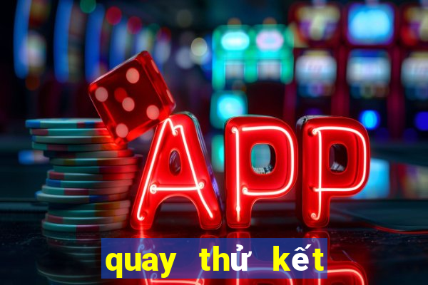 quay thử kết quả miền bắc hôm nay