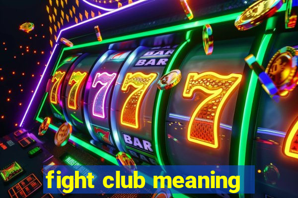 fight club meaning