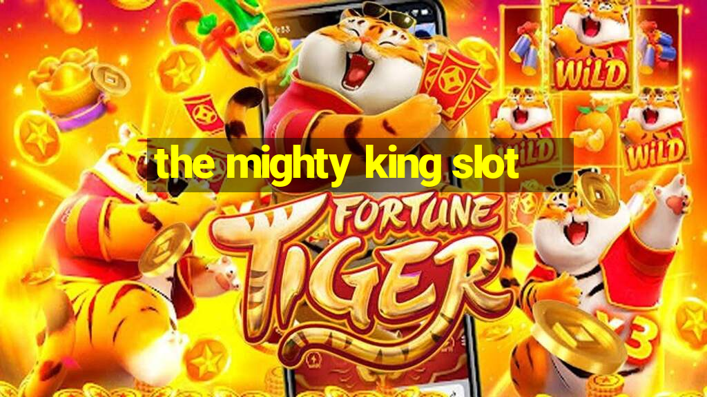 the mighty king slot