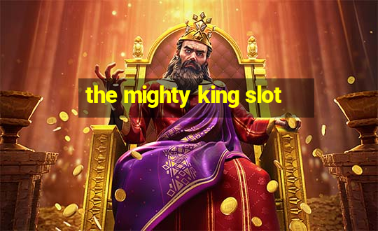 the mighty king slot