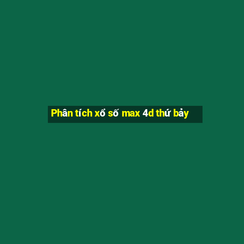 Phân tích xổ số max 4d thứ bảy