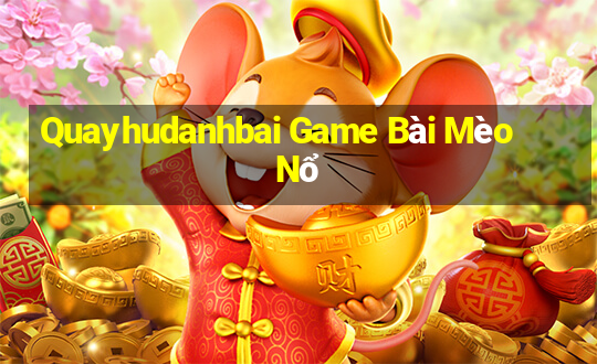 Quayhudanhbai Game Bài Mèo Nổ