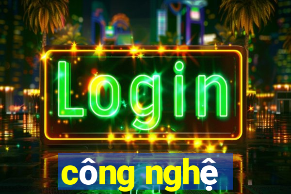 công nghệ