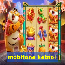 mobifone ketnoi