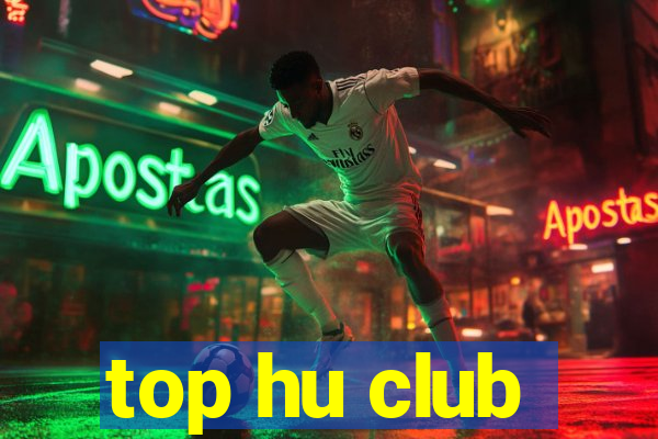 top hu club