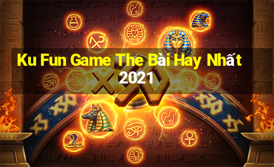 Ku Fun Game The Bài Hay Nhất 2021