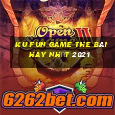 Ku Fun Game The Bài Hay Nhất 2021