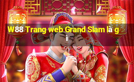 W88 Trang web Grand Slam là gì