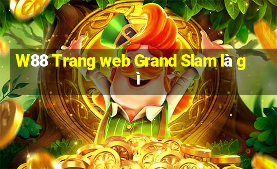 W88 Trang web Grand Slam là gì