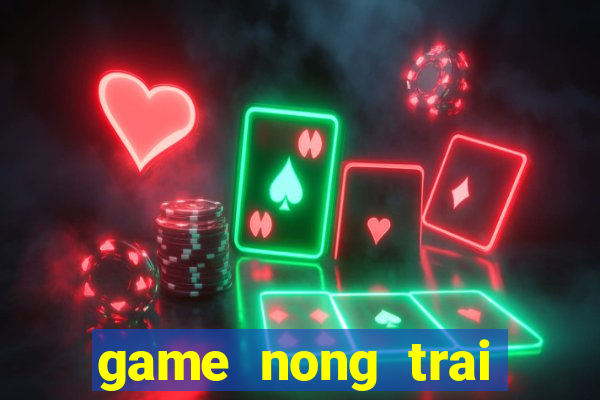 game nong trai zing me