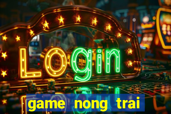 game nong trai zing me