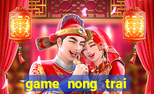 game nong trai zing me