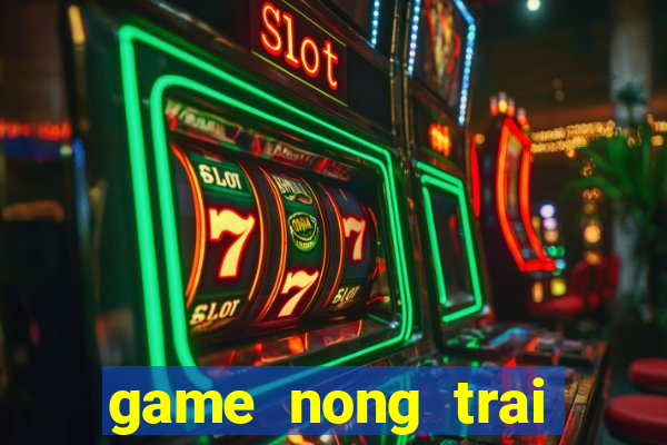 game nong trai zing me