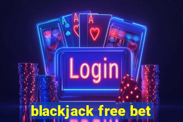 blackjack free bet