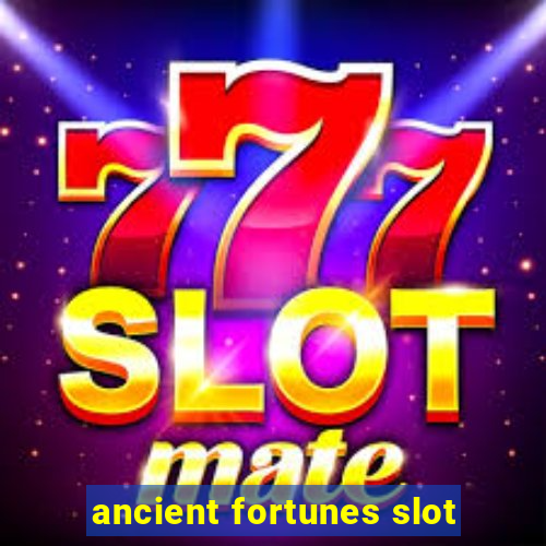 ancient fortunes slot