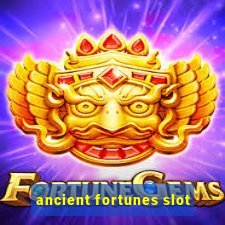 ancient fortunes slot