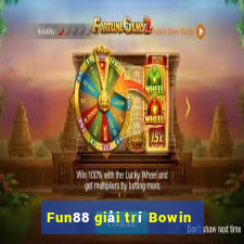 Fun88 giải trí Bowin