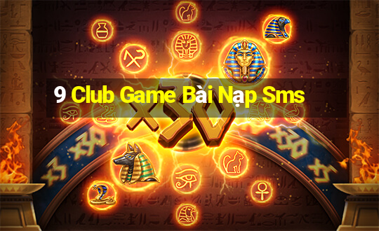 9 Club Game Bài Nạp Sms