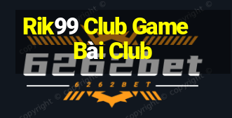 Rik99 Club Game Bài Club