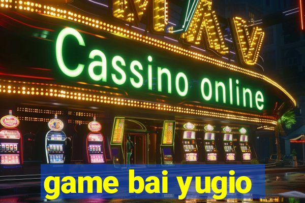 game bai yugio